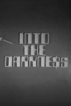 Into the Darkness Into the Darkness