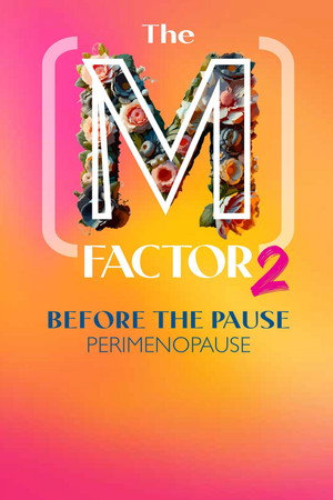 The (M) Factor 2: Before the Pause (Perimenopause) poster