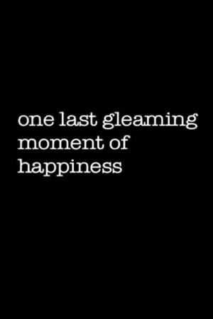 One Last Gleaming Moment of Happiness poster