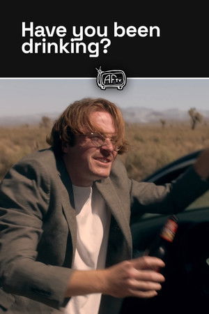 Have you been drinking?