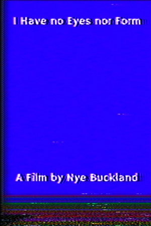 I Have no Eyes nor Form poster