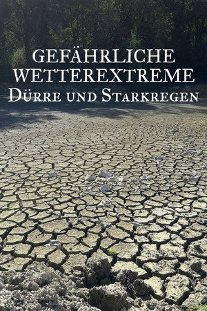 Gefährliche Wetterextreme - Dürre und Starkregen