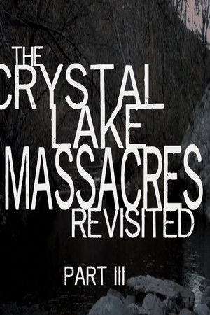 The Crystal Lake Massacres Revisited - Part III