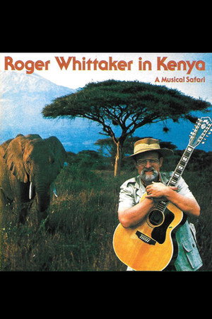 Roger Whittaker in Kenya: A Musical Safari Roger Whittaker in Kenya: A Musical Safari