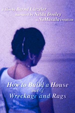 How to Build a House out of Wreckage and Rags poster