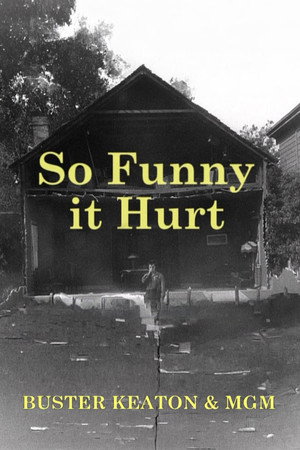 So Funny It Hurt: Buster Keaton & MGM
