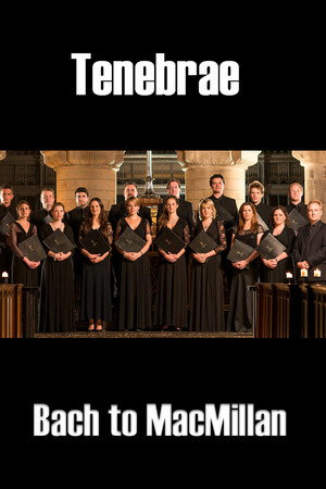 Tenebrae: Bach to MacMillan poster
