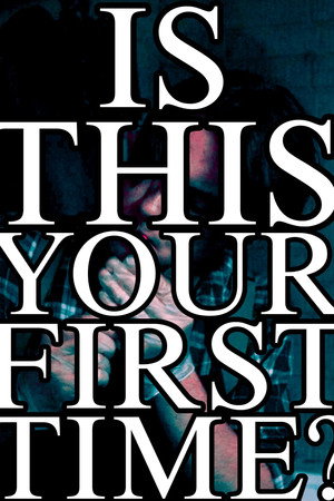 Is This Your First Time? Is This Your First Time?