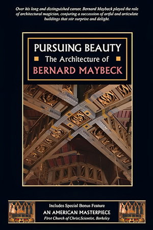 Pursuing Beauty: The Architecture of Bernard Maybeck