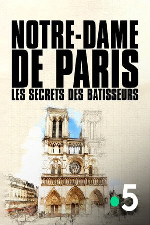 Notre-Dame de Paris, les secrets des bâtisseurs poster