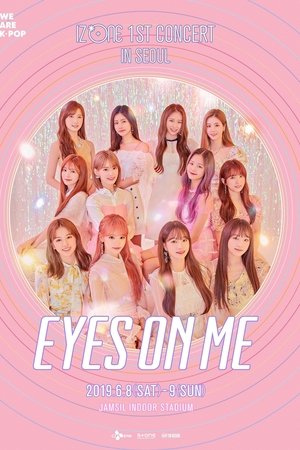 아이즈원 (IZ*ONE) - 1ST CONCERT IN SEOUL [EYES ON ME]