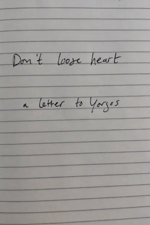 Don't lose heart - a letter to Yorgos poster
