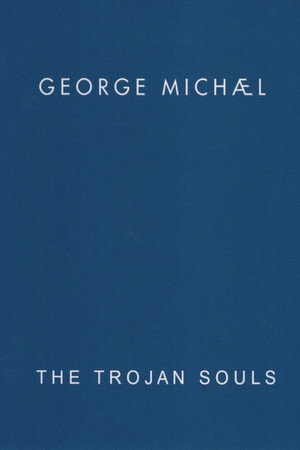 George Michael: The Trojan Souls