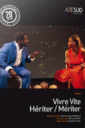 Vivre vite… Hériter/Mériter