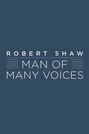 Robert Shaw: Man of Many Voices poster