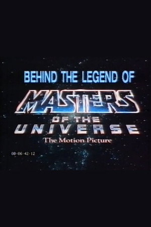 Behind the Legend of Masters of the Universe: The Motion Picture Behind the Legend of Masters of the Universe: The Motion Picture