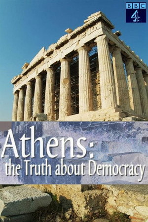 Athens: The Truth About Democracy Athens: The Truth About Democracy