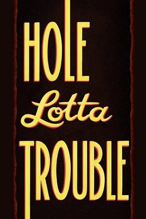 Hole Lotta Trouble