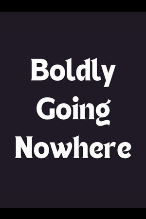 Boldly Going Nowhere Boldly Going Nowhere