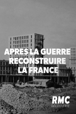 Après la guerre : Reconstruire la France poster