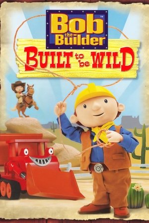 Bob the Builder: Built to be Wild Bob the Builder: Built to be Wild