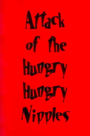 Poster of Attack of the Hungry, Hungry Nipples