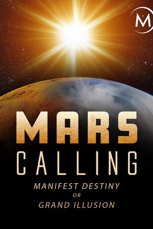 Mars Calling: Manifest Destiny or Grand Illusion? poster