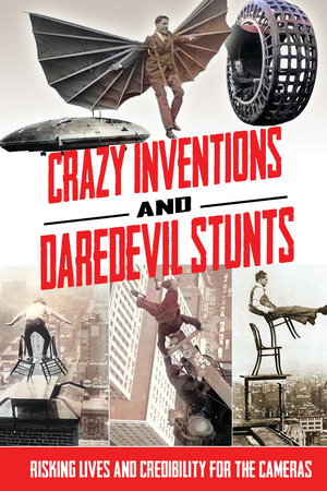Crazy Inventions and Daredevil Stunts