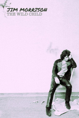 Jim Morrison: The Wild Child Jim Morrison: The Wild Child
