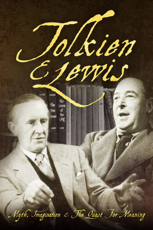 Tolkien & Lewis: Myth, Imagination & the Quest for Meaning poster