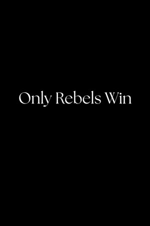 Only Rebels Win
