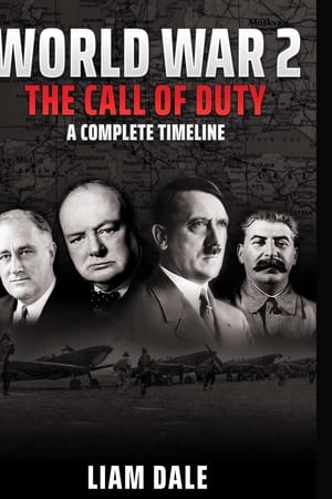 World War 2 - The Call of Duty: A Complete Timeline