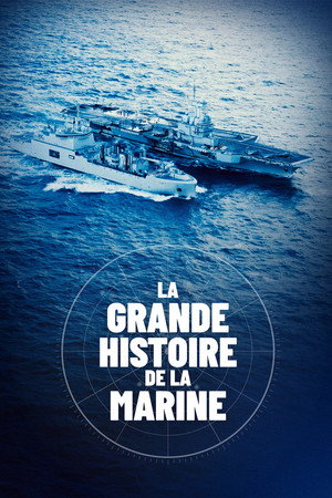 La Grande Histoire de la Marine La Grande Histoire de la Marine