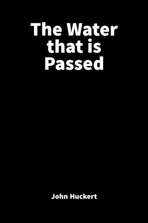 The Water That is Passed poster