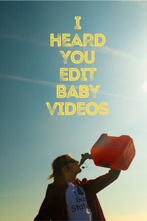 I Heard You Edit Baby Videos