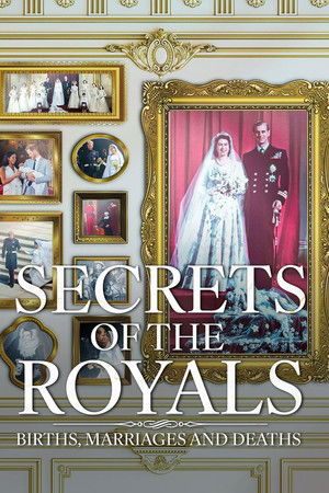 Secrets of the Royals: Births, Marriages and Deaths
