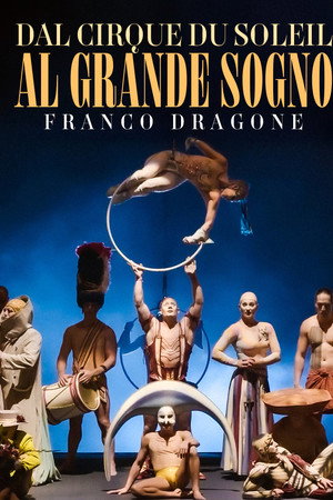 Dal Cirque du Soleil la grande sogno: Franco Dragone Dal Cirque du Soleil la grande sogno: Franco Dragone