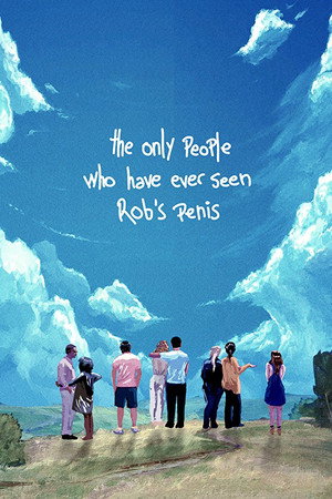 The Only People Who Have Ever Seen Rob's Penis poster