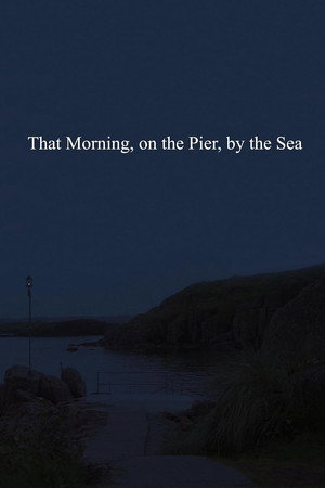 That Morning, on the Pier, by the Sea