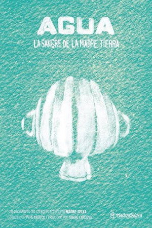 Agua, sangre de la madre tierra poster