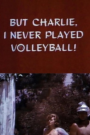 But Charlie, I Never Played Volleyball! But Charlie, I Never Played Volleyball!