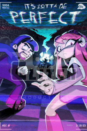 SMG4 Movie: IT'S GOTTA BE PERFECT