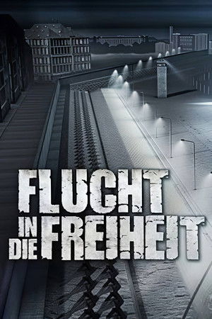 Poster of Flucht in die Freiheit - Die Geschichte einer mörderischen Mauer