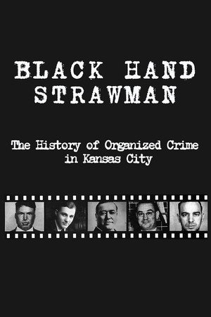 Black Hand Strawman: The History of Organized Crime in Kansas City Black Hand Strawman: The History of Organized Crime in Kansas City