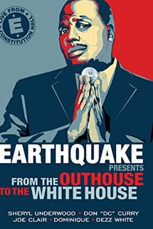 Earthquake Presents: From the Outhouse to the Whitehouse