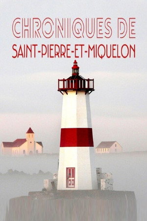 Les chroniques de Saint-Pierre et Miquelon poster