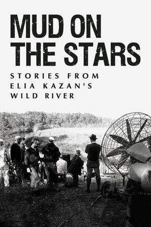 Mud on the Stars: Stories from Elia Kazan's Wild River poster