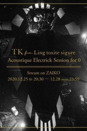 TK from 凛として時雨 「Acoustique Electrick Session for 0」