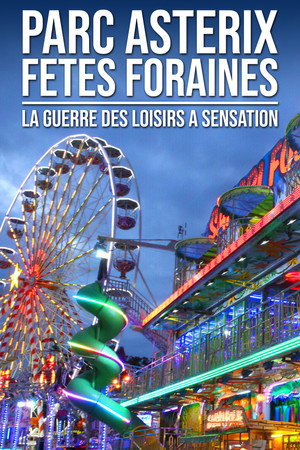 Parc Astérix, fêtes foraines : La guerre des loisirs à sensation poster
