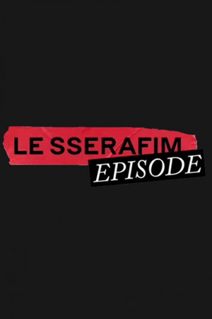 LE SSERAFIM EPISODE